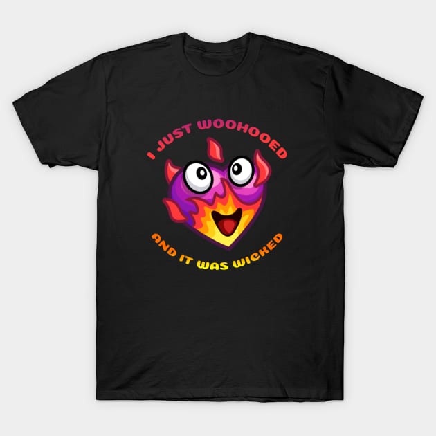 I Just Woohooed and It Was Wicked T-Shirt by S3_Illustration